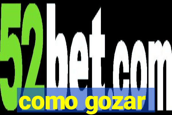 como gozar